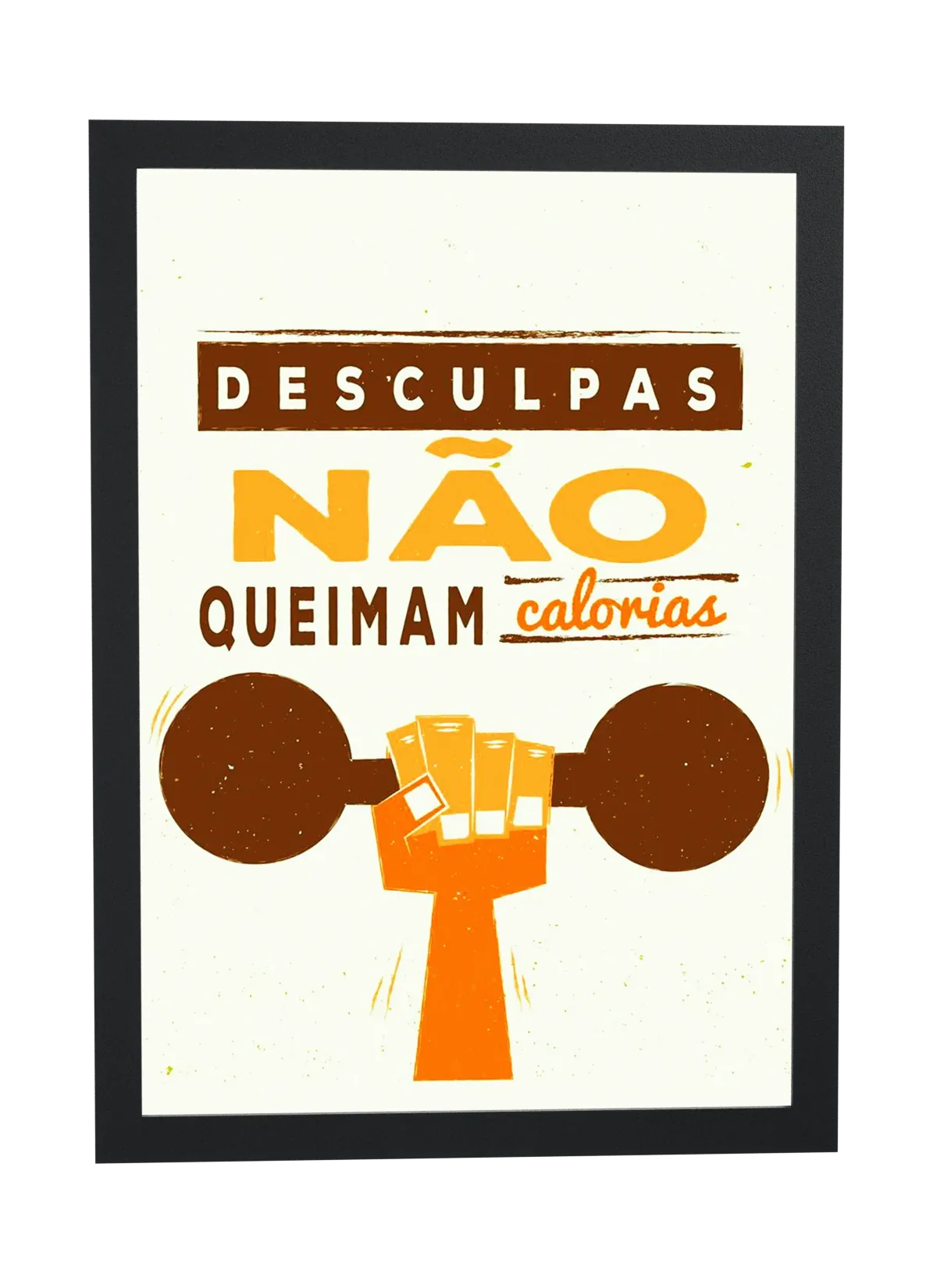 Pôster Desculpas não queimam calorias emoldurado