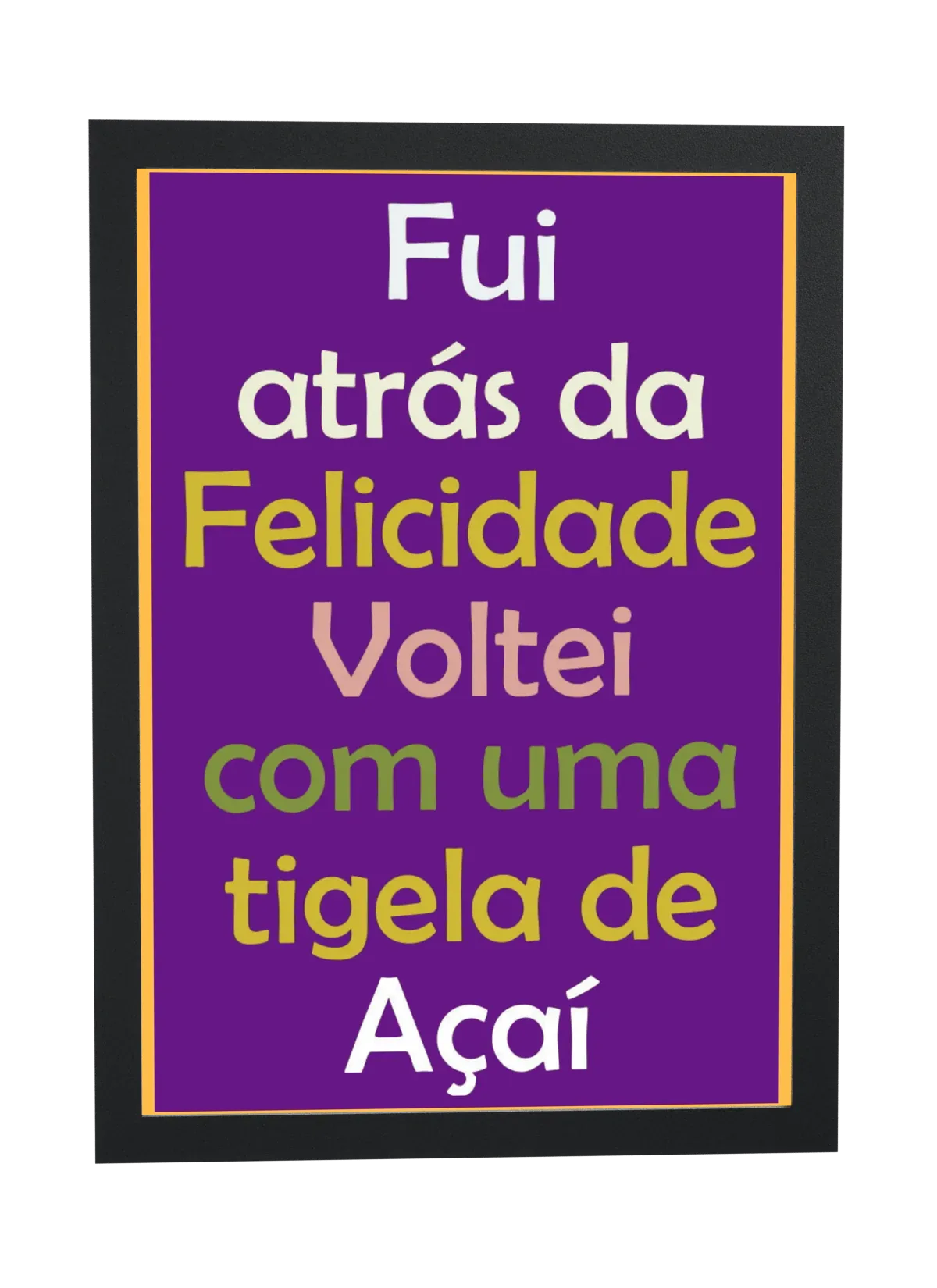 Pôster Fui atrás da felicidade, voltei com emoldurado