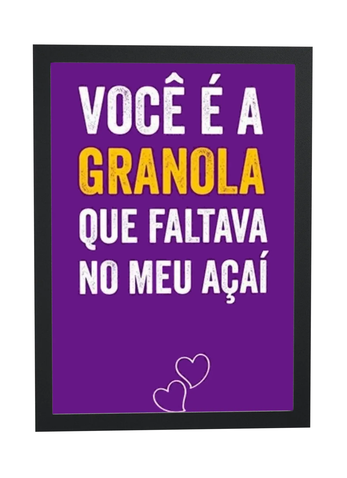 Pôster Você é a granola que faltava emoldurado