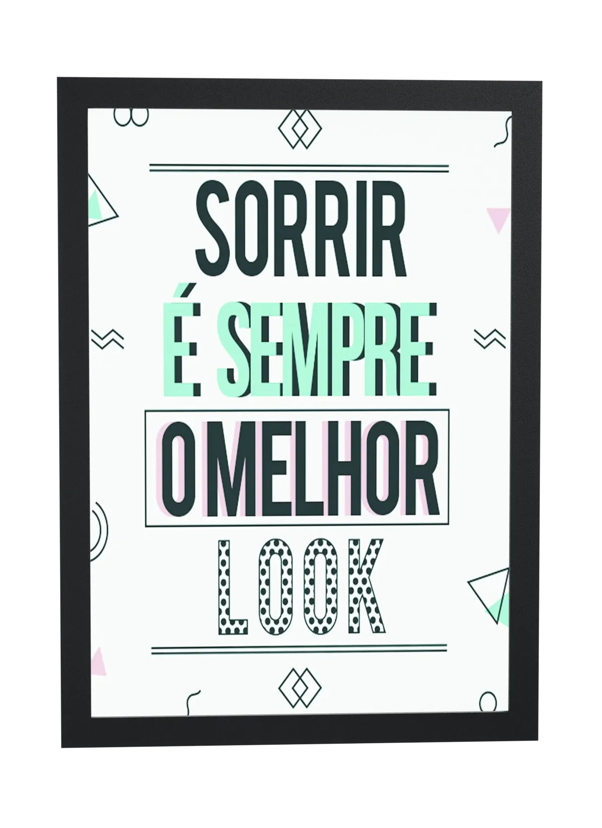Pôster Sorrir é sempre o melhor look emoldurado