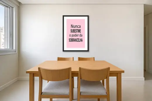 Pôster Nunca subestime o poder da sobrancelha emoldurado na parede: sala de jantar clara