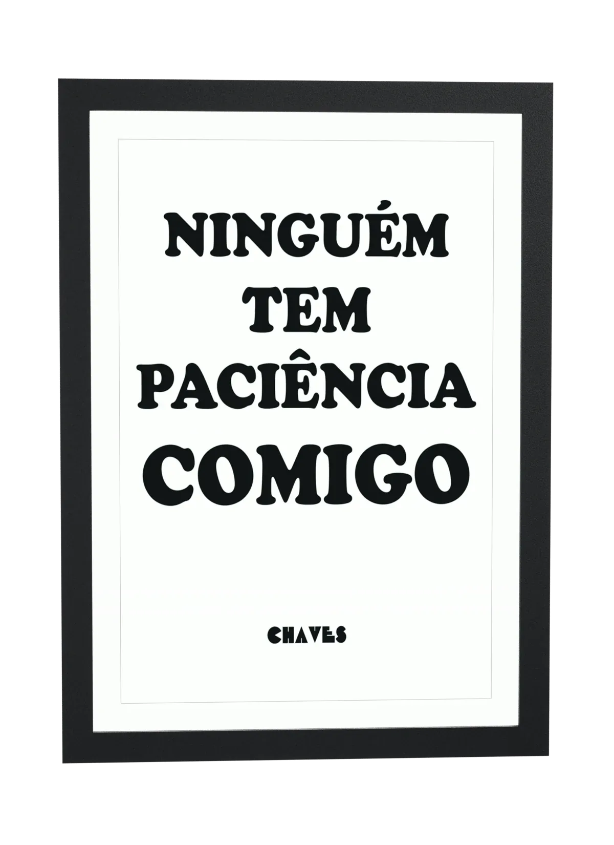 Pôster Ninguém tem paciência comigo emoldurado