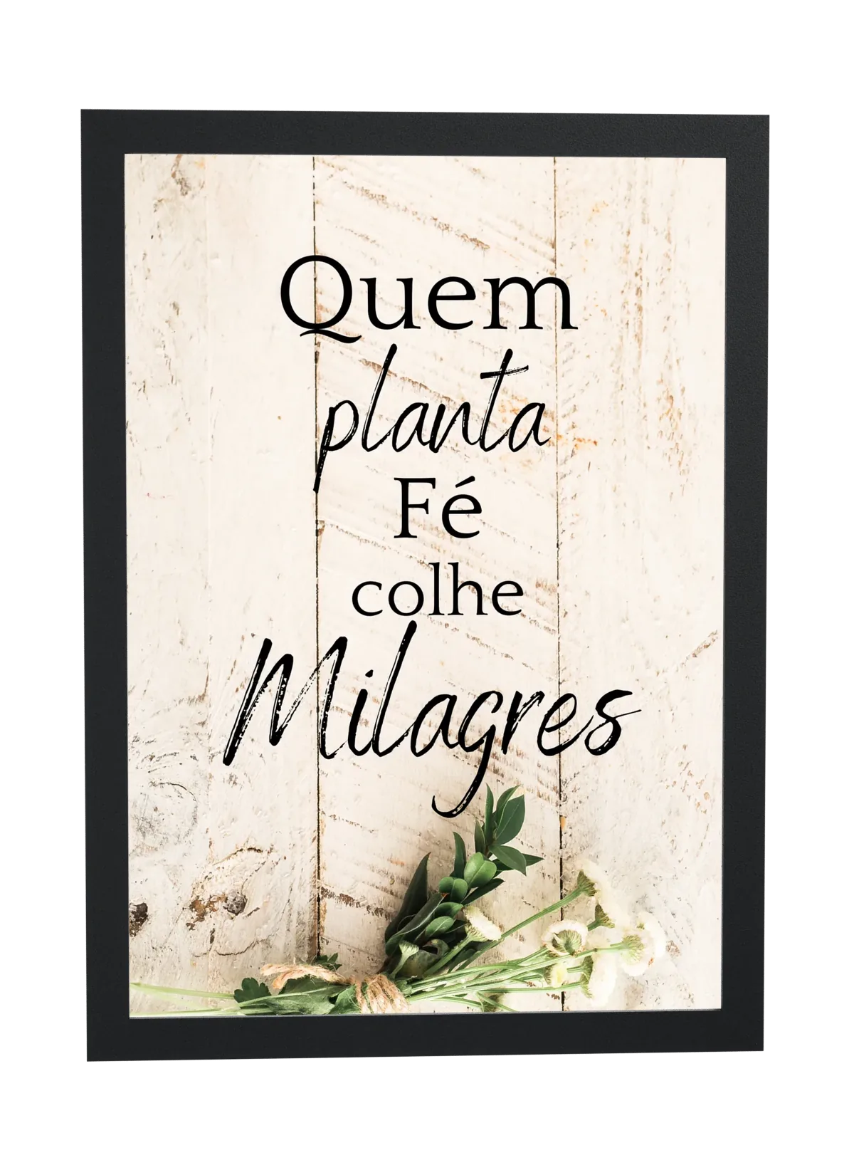 Pôster Quem planta fé colhe milagres emoldurado