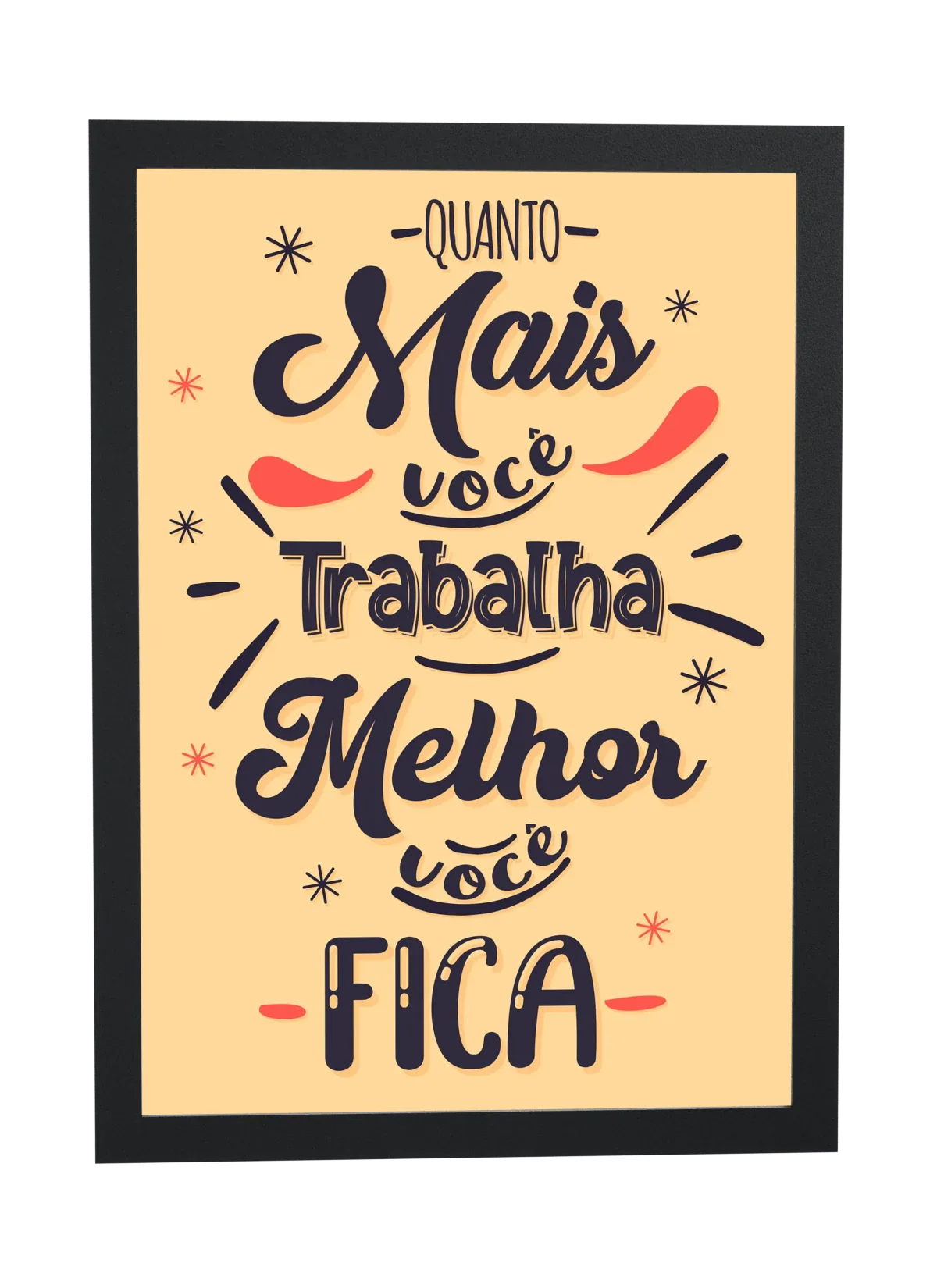 Pôster Mais você trabalha melhor você fica emoldurado