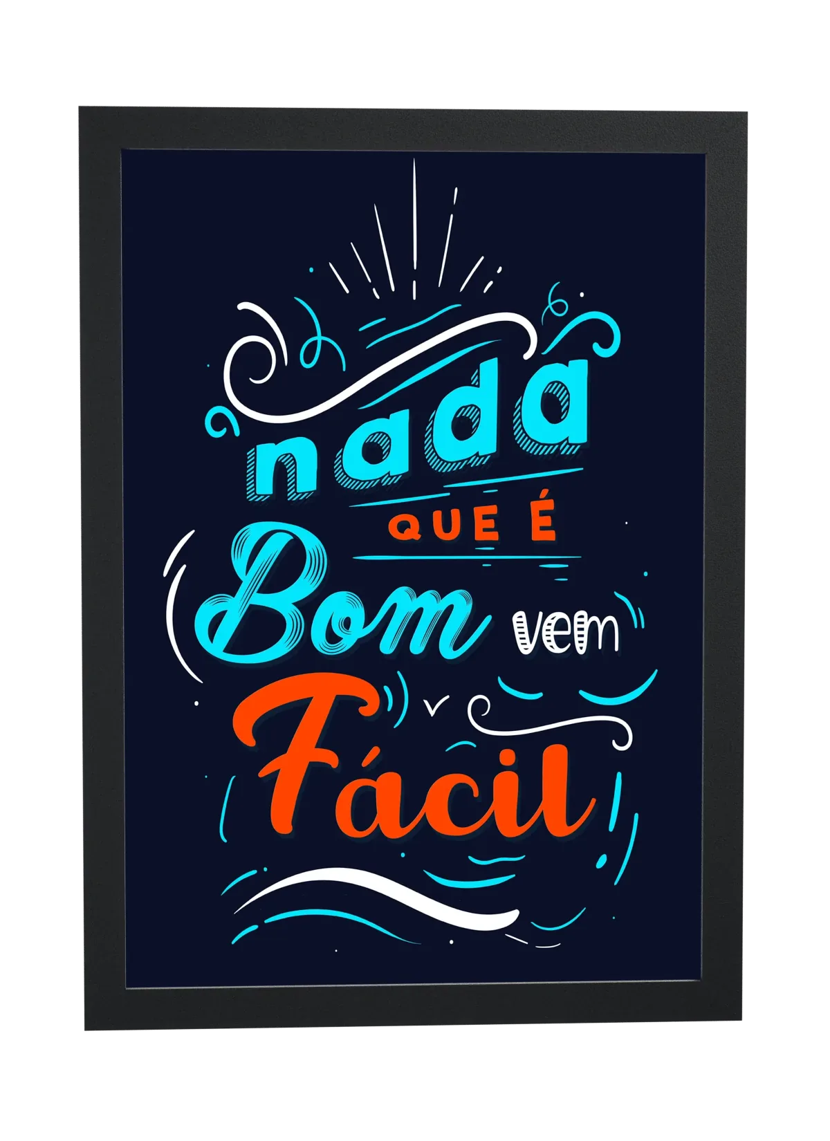 Pôster Nada que é bom vem fácil emoldurado