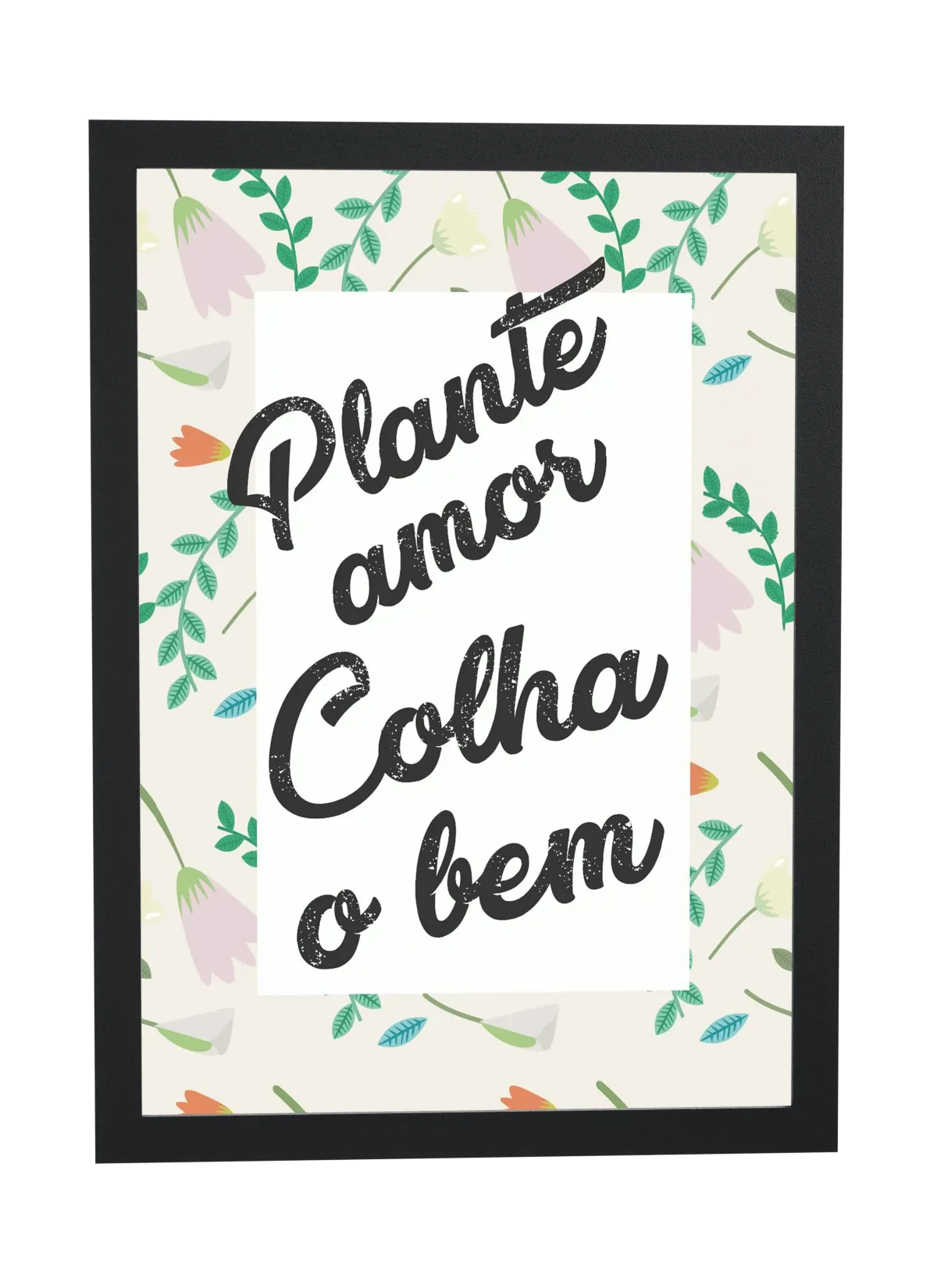 Pôster Plante amor, colha o bem emoldurado