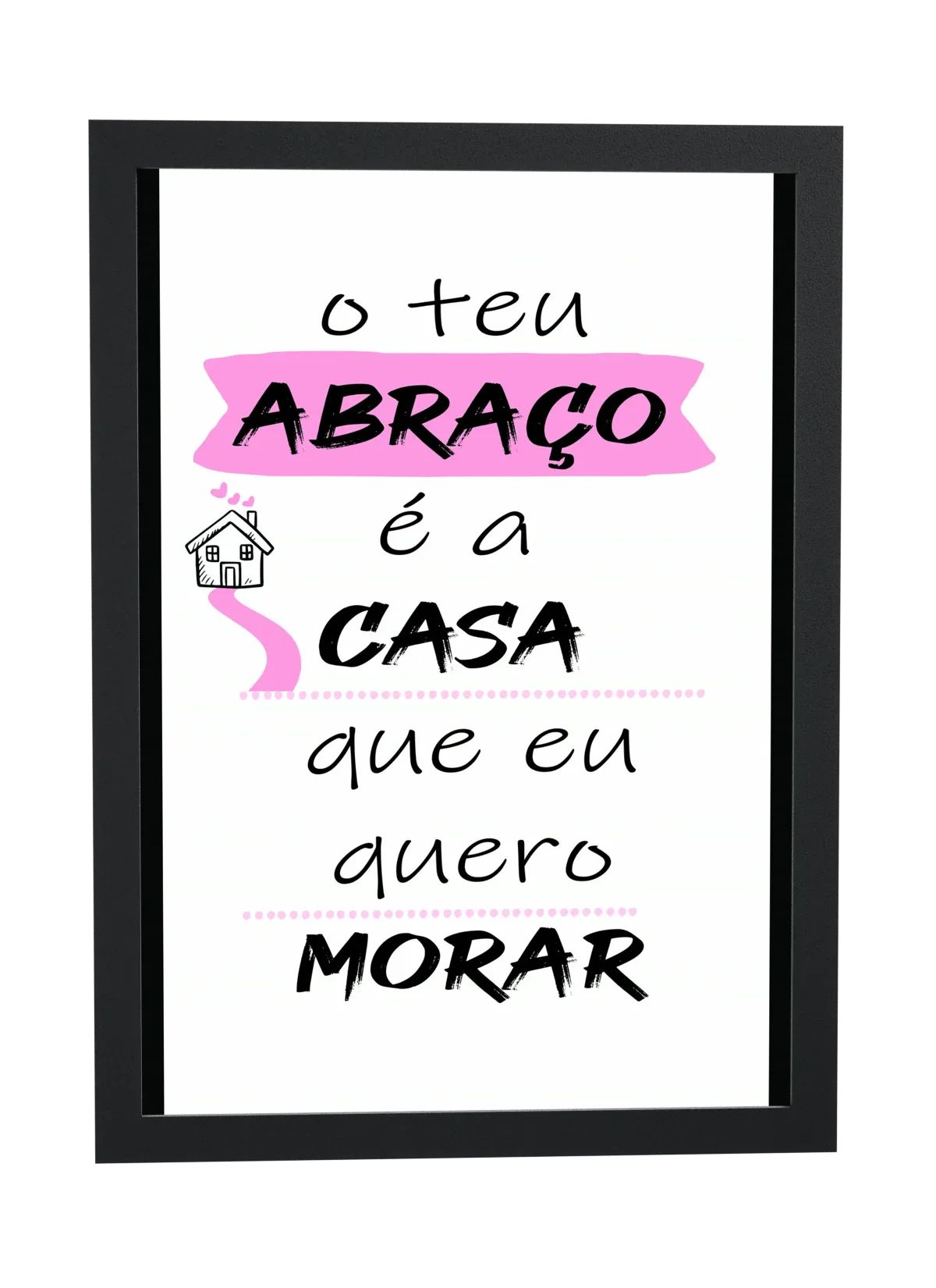 Pôster O teu abraço é a casa emoldurado