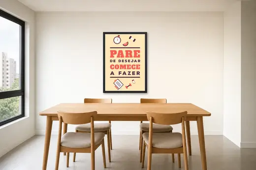 Pôster Pare de desejar, comece a fazer emoldurado na parede: sala de jantar